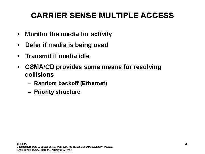 CARRIER SENSE MULTIPLE ACCESS • Monitor the media for activity • Defer if media