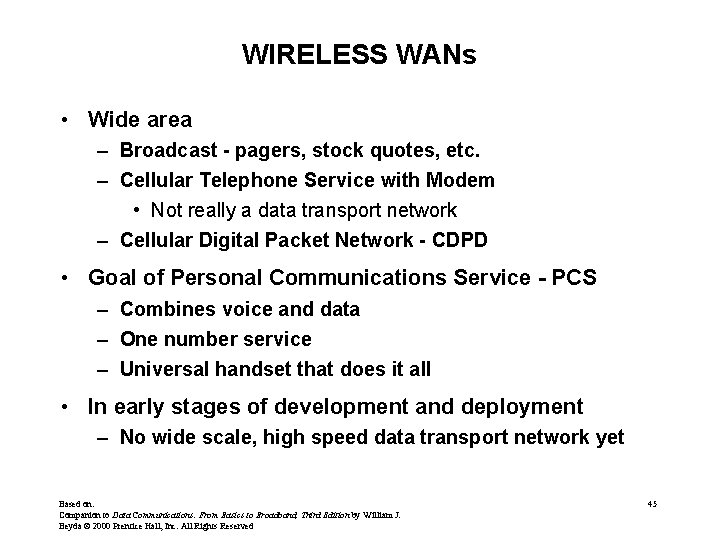 WIRELESS WANs • Wide area – Broadcast - pagers, stock quotes, etc. – Cellular