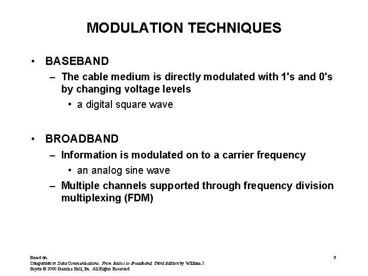 MODULATION TECHNIQUES • BASEBAND – The cable medium is directly modulated with 1's and