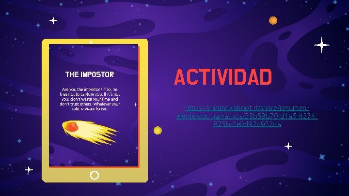 ACTIVIDAD https: //create. kahoot. it/share/resumenelementos-narrativos/28 b 59 b 70 -d 1 a 6 -4274875