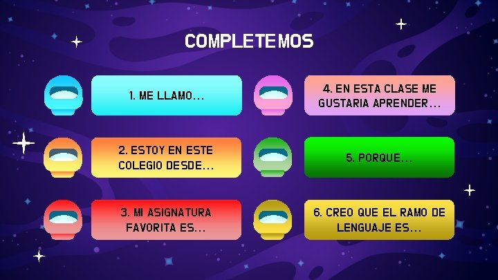 COMPLETEMOS 1. ME LLAMO… 4. EN ESTA CLASE ME GUSTARIA APRENDER… 2. ESTOY EN