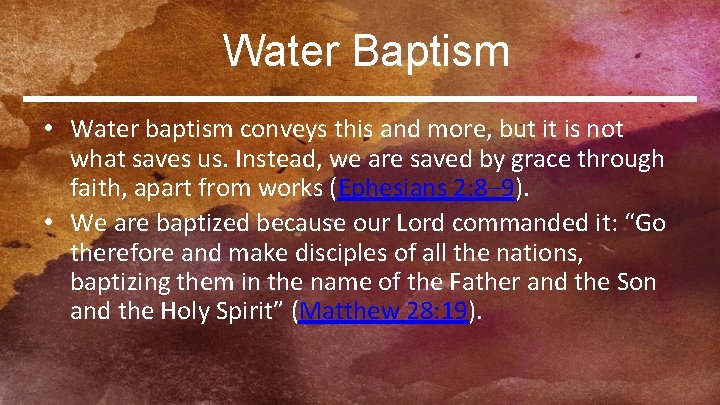 Water Baptism • Water baptism conveys this and more, but it is not what