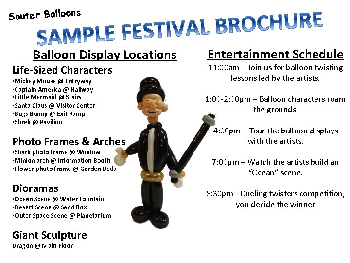 Sauter Balloons Balloon Display Locations Life-Sized Characters • Mickey Mouse @ Entryway • Captain
