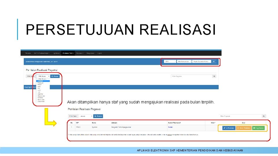 PERSETUJUAN REALISASI Akan ditampilkan hanya staf yang sudah mengajukan realisasi pada bulan terpilih. APLIKASI