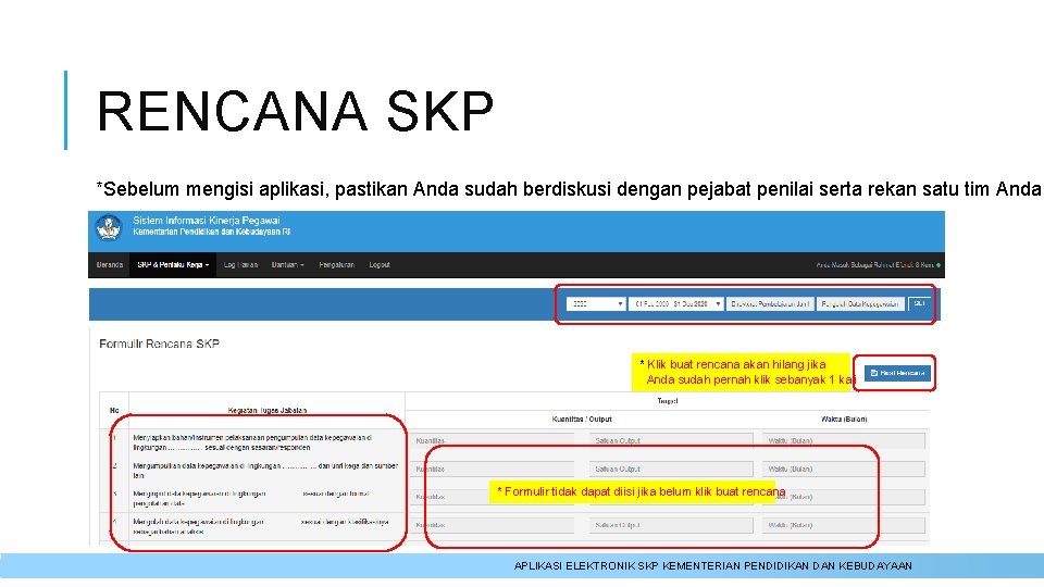 RENCANA SKP *Sebelum mengisi aplikasi, pastikan Anda sudah berdiskusi dengan pejabat penilai serta rekan