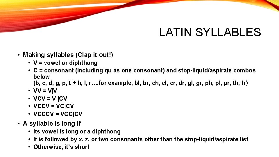 LATIN SYLLABLES • Making syllables (Clap it out!) • V = vowel or diphthong LATIN SYLLABLES • Making syllables (Clap it out!) • V = vowel or diphthong