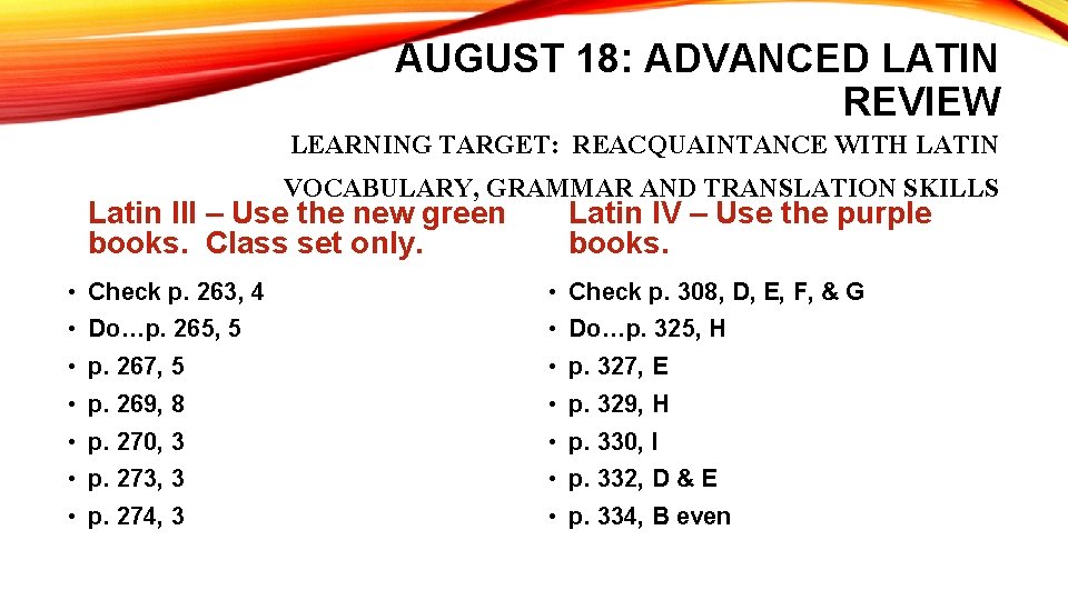 AUGUST 18: ADVANCED LATIN REVIEW LEARNING TARGET: REACQUAINTANCE WITH LATIN VOCABULARY, GRAMMAR AND TRANSLATION AUGUST 18: ADVANCED LATIN REVIEW LEARNING TARGET: REACQUAINTANCE WITH LATIN VOCABULARY, GRAMMAR AND TRANSLATION
