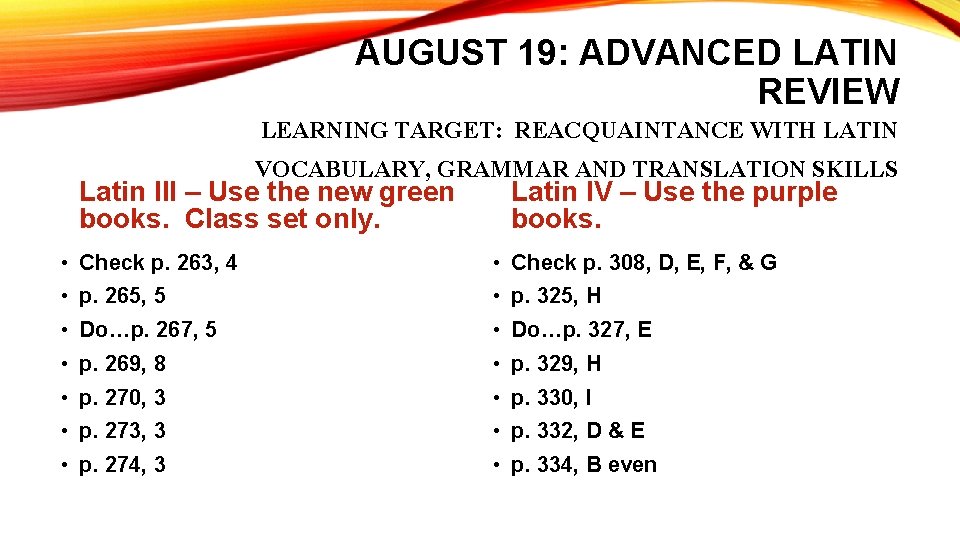 AUGUST 19: ADVANCED LATIN REVIEW LEARNING TARGET: REACQUAINTANCE WITH LATIN VOCABULARY, GRAMMAR AND TRANSLATION AUGUST 19: ADVANCED LATIN REVIEW LEARNING TARGET: REACQUAINTANCE WITH LATIN VOCABULARY, GRAMMAR AND TRANSLATION