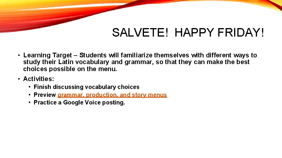 SALVETE! HAPPY FRIDAY! • Learning Target – Students will familiarize themselves with different ways SALVETE! HAPPY FRIDAY! • Learning Target – Students will familiarize themselves with different ways