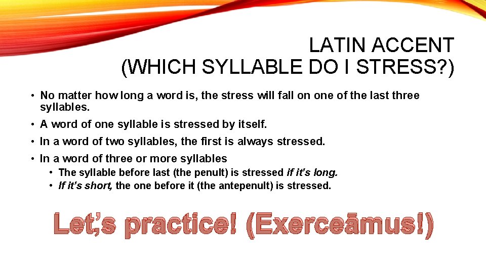 LATIN ACCENT (WHICH SYLLABLE DO I STRESS? ) • No matter how long a LATIN ACCENT (WHICH SYLLABLE DO I STRESS? ) • No matter how long a