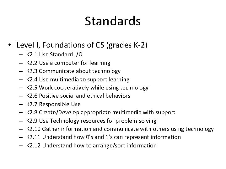 Standards • Level I, Foundations of CS (grades K-2) – – – K 2.