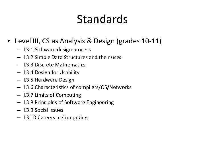 Standards • Level III, CS as Analysis & Design (grades 10 -11) – –