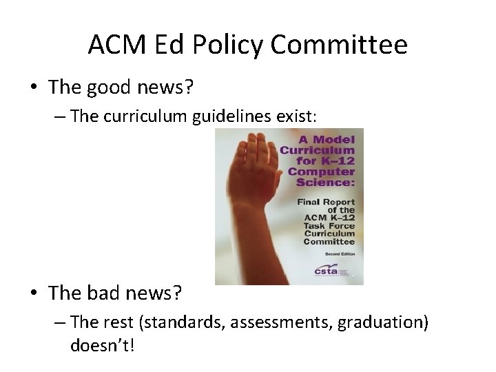 ACM Ed Policy Committee • The good news? – The curriculum guidelines exist: •