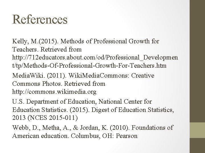 References Kelly, M. (2015). Methods of Professional Growth for Teachers. Retrieved from http: //712
