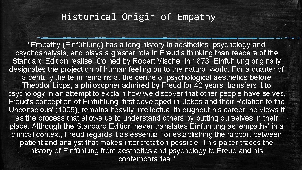 Historical Origin of Empathy "Empathy (Einfühlung) has a long history in aesthetics, psychology and