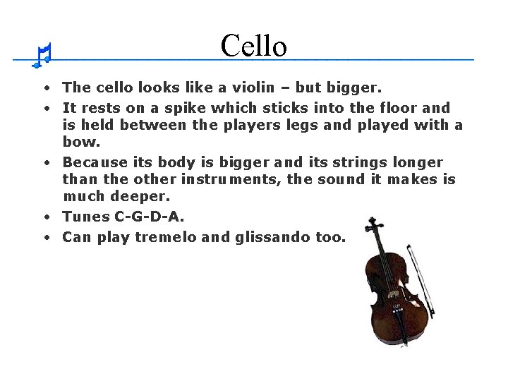 Cello • The cello looks like a violin – but bigger. • It rests