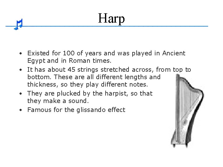 Harp • Existed for 100 of years and was played in Ancient Egypt and