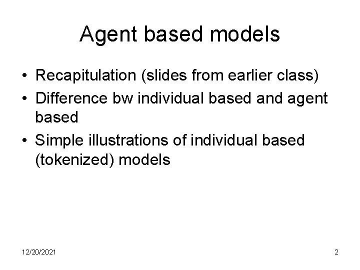 Agent based models • Recapitulation (slides from earlier class) • Difference bw individual based