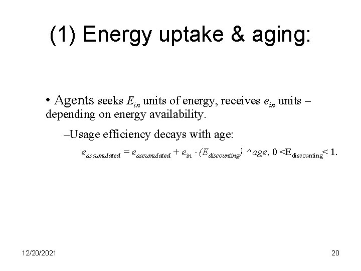 (1) Energy uptake & aging: • Agents seeks Ein units of energy, receives ein