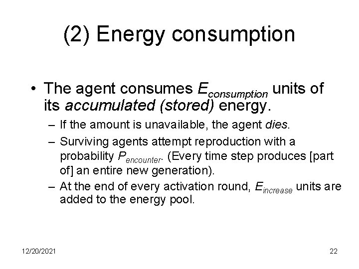 (2) Energy consumption • The agent consumes Econsumption units of its accumulated (stored) energy.