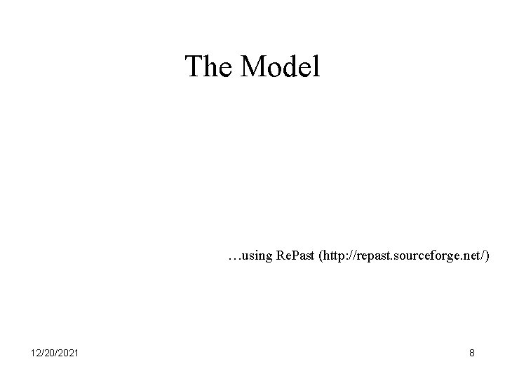 The Model …using Re. Past (http: //repast. sourceforge. net/) 12/20/2021 8 