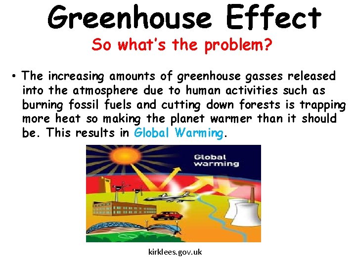 Greenhouse Effect So what’s the problem? • The increasing amounts of greenhouse gasses released