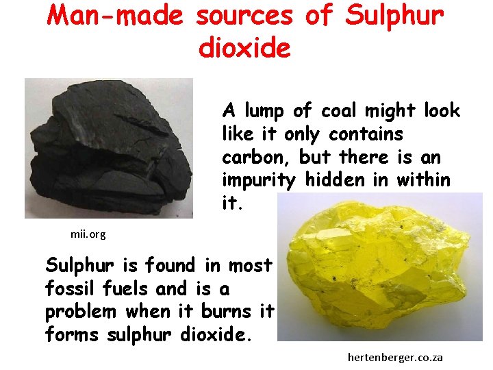 Man-made sources of Sulphur dioxide A lump of coal might look like it only