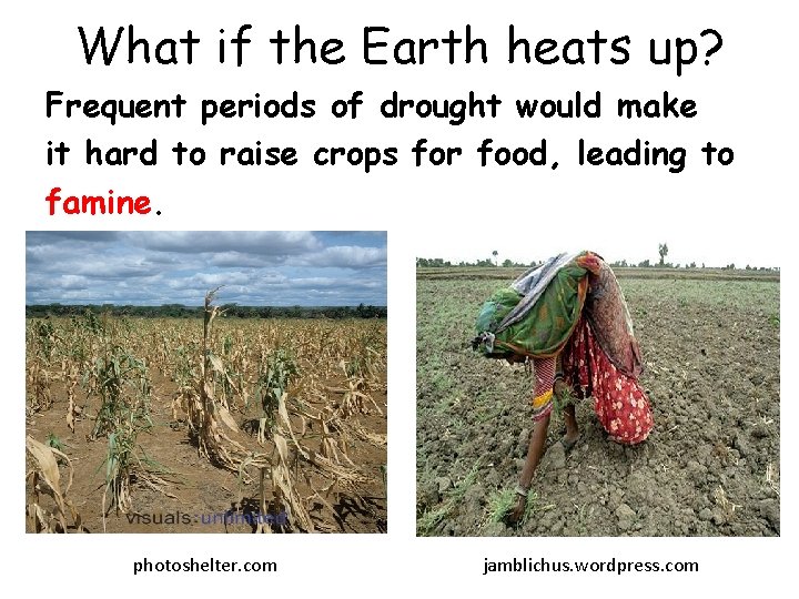 What if the Earth heats up? Frequent periods of drought would make it hard