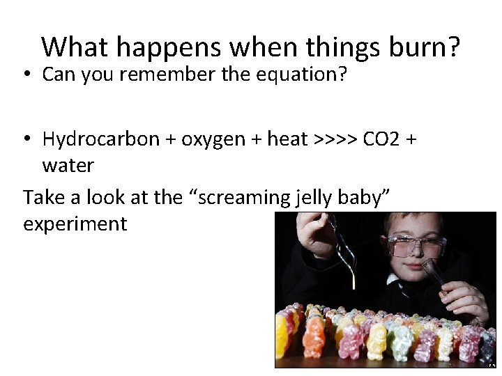 What happens when things burn? • Can you remember the equation? • Hydrocarbon +