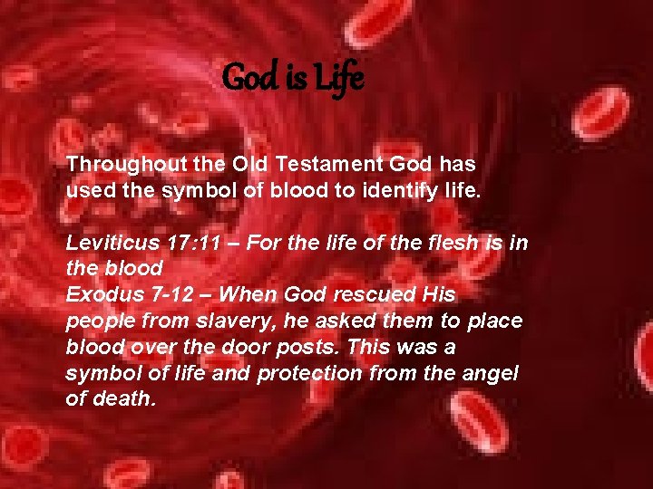 God is Life Throughout the Old Testament God has used the symbol of blood