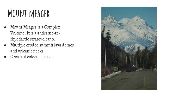 Mount meager ● Mount Meager is a Complex Volcano. It is a andesitic-torhyodactic stratovolcano.