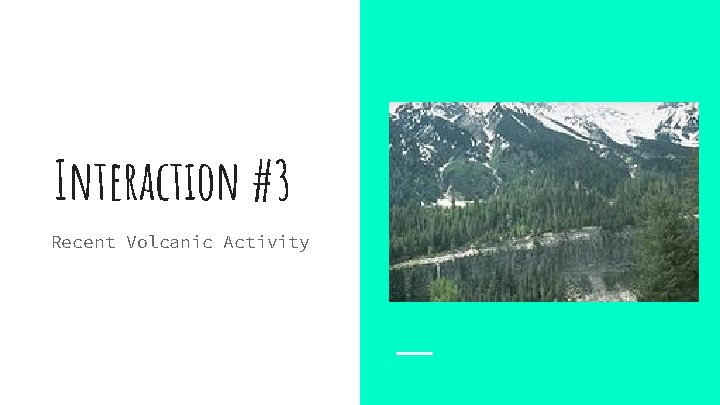 Interaction #3 Recent Volcanic Activity 