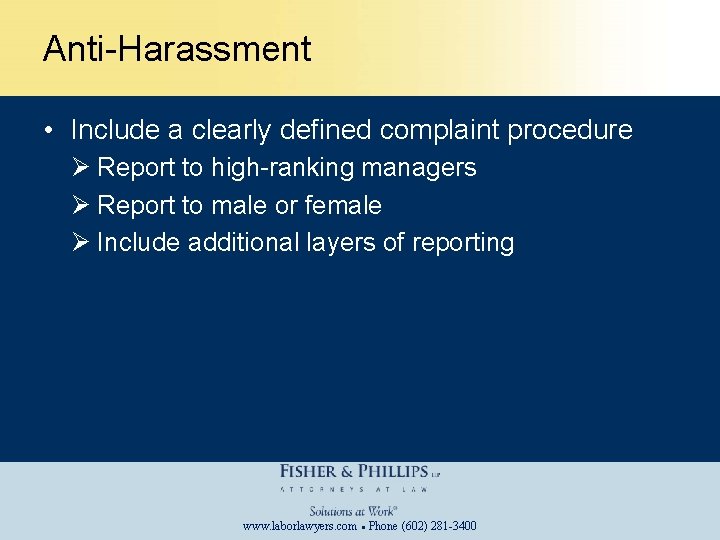 Anti-Harassment • Include a clearly defined complaint procedure Ø Report to high-ranking managers Ø