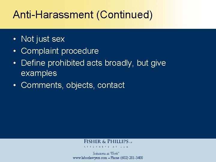Anti-Harassment (Continued) • Not just sex • Complaint procedure • Define prohibited acts broadly,