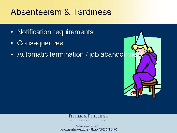 Absenteeism & Tardiness • Notification requirements • Consequences • Automatic termination / job abandonment