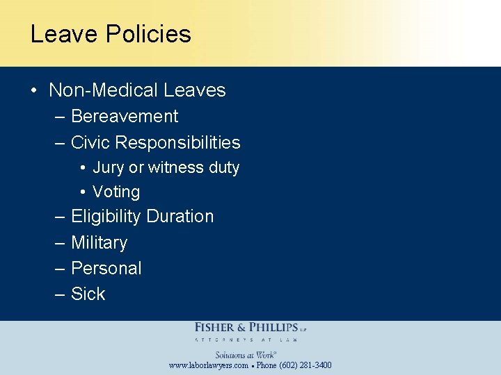 Leave Policies • Non-Medical Leaves – Bereavement – Civic Responsibilities • Jury or witness