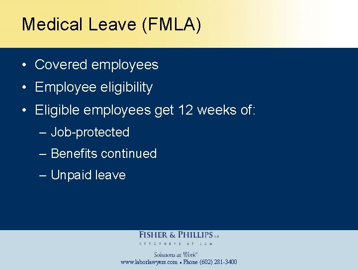 Medical Leave (FMLA) • Covered employees • Employee eligibility • Eligible employees get 12