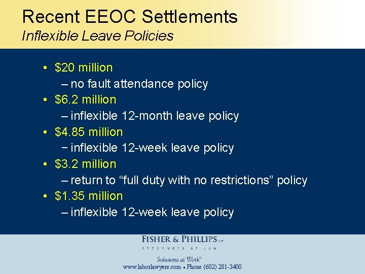 Recent EEOC Settlements Inflexible Leave Policies • $20 million – no fault attendance policy