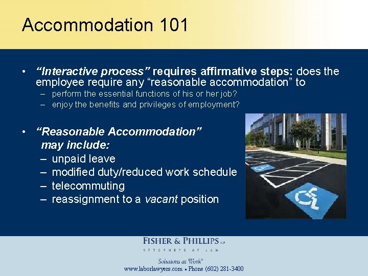 Accommodation 101 • “Interactive process” requires affirmative steps: does the employee require any “reasonable