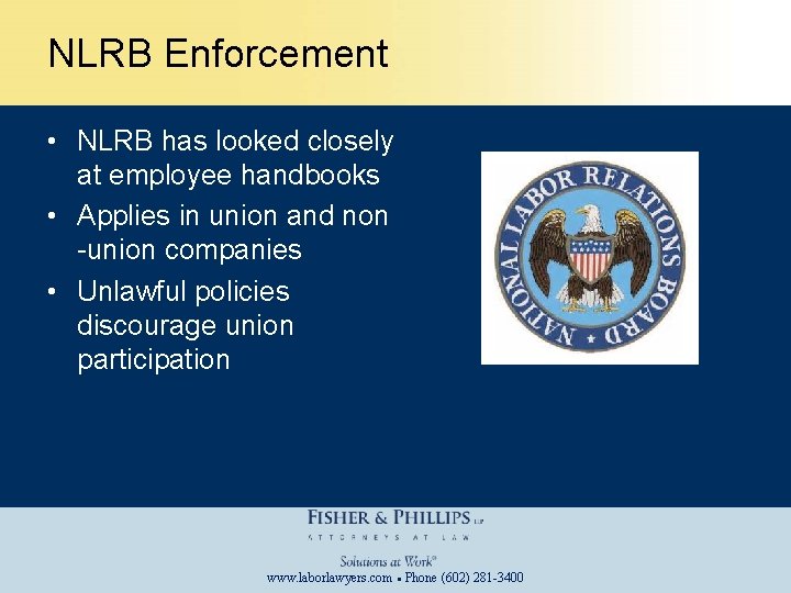 NLRB Enforcement • NLRB has looked closely at employee handbooks • Applies in union