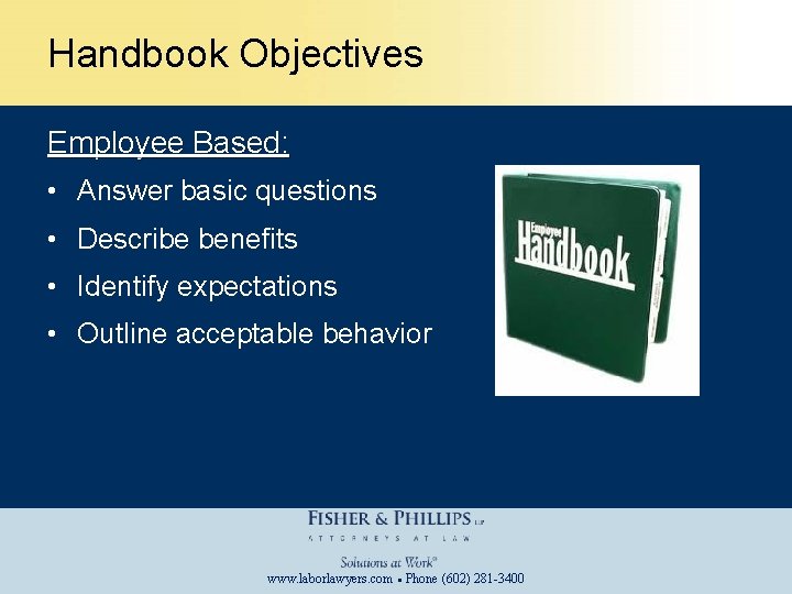 Handbook Objectives Employee Based: • Answer basic questions • Describe benefits • Identify expectations