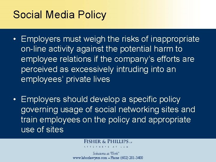 Social Media Policy • Employers must weigh the risks of inappropriate on-line activity against