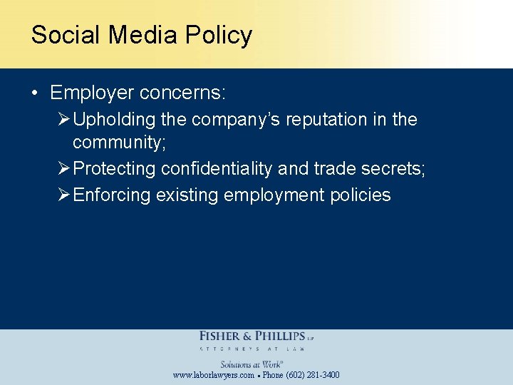 Social Media Policy • Employer concerns: Ø Upholding the company’s reputation in the community;