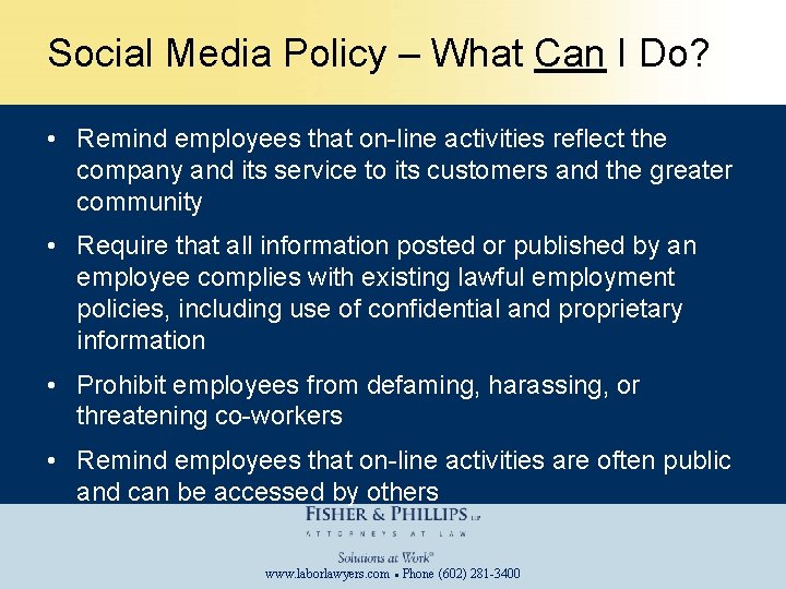 Social Media Policy – What Can I Do? • Remind employees that on-line activities