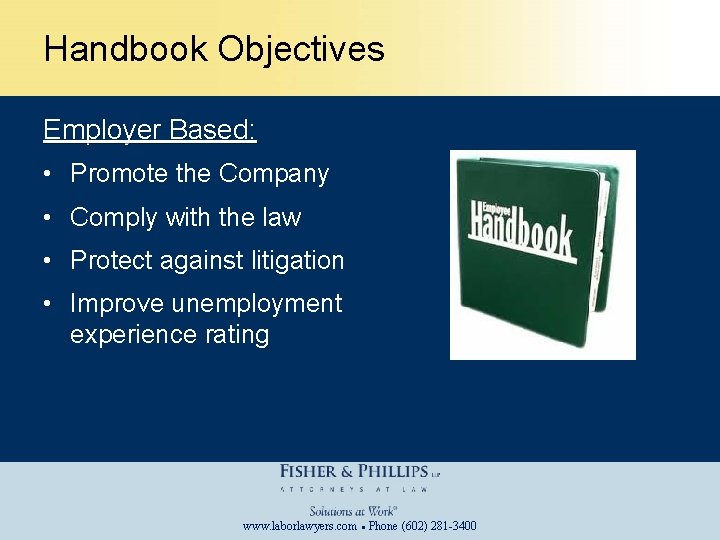Handbook Objectives Employer Based: • Promote the Company • Comply with the law •