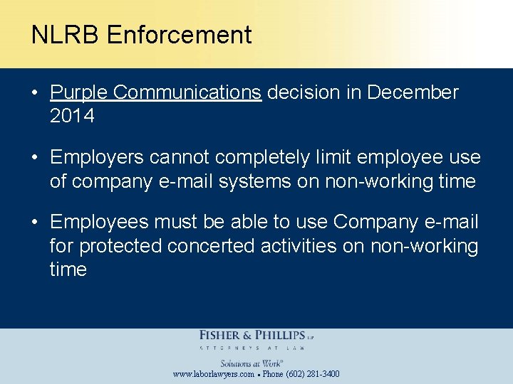 NLRB Enforcement • Purple Communications decision in December 2014 • Employers cannot completely limit