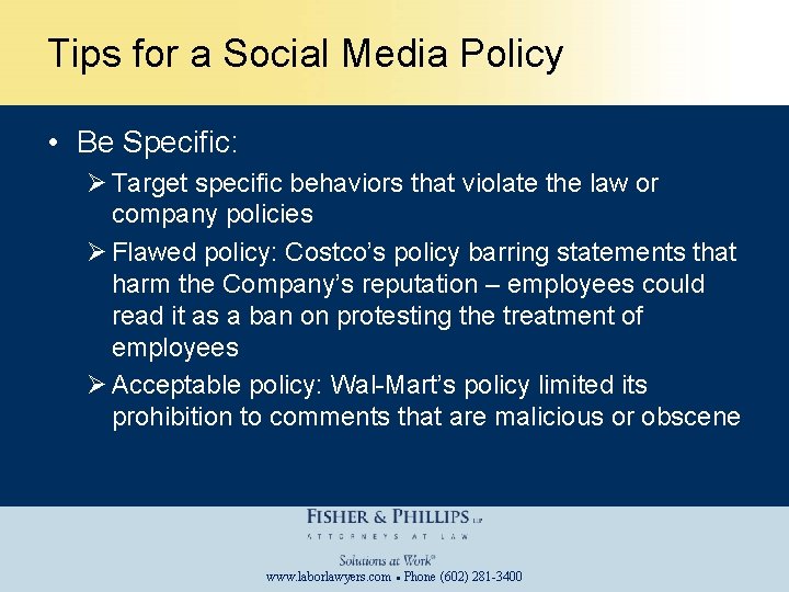 Tips for a Social Media Policy • Be Specific: Ø Target specific behaviors that
