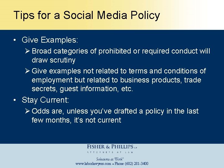 Tips for a Social Media Policy • Give Examples: Ø Broad categories of prohibited