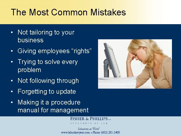 The Most Common Mistakes • Not tailoring to your business • Giving employees “rights”