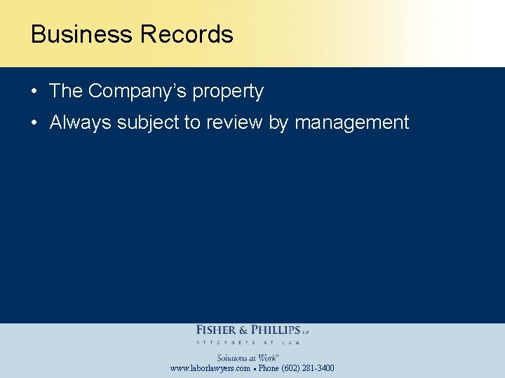 Business Records • The Company’s property • Always subject to review by management www.